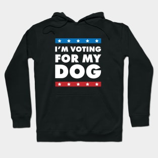 I'm Voting For My Dog Hoodie